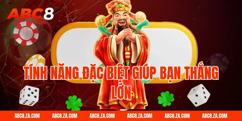 Tính năng đặc biệt giúp bạn thắng lớn