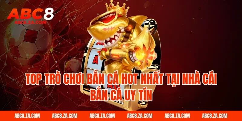 Top trò chơi bắn cá hot nhất tại nhà cái bắn cá uy tín